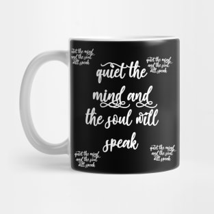 quiet the mind and the soul will speak Mug